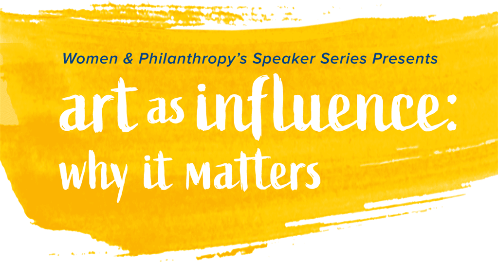 Women & Philanthropy's Speaker Series Presents art as influence: why it matters
