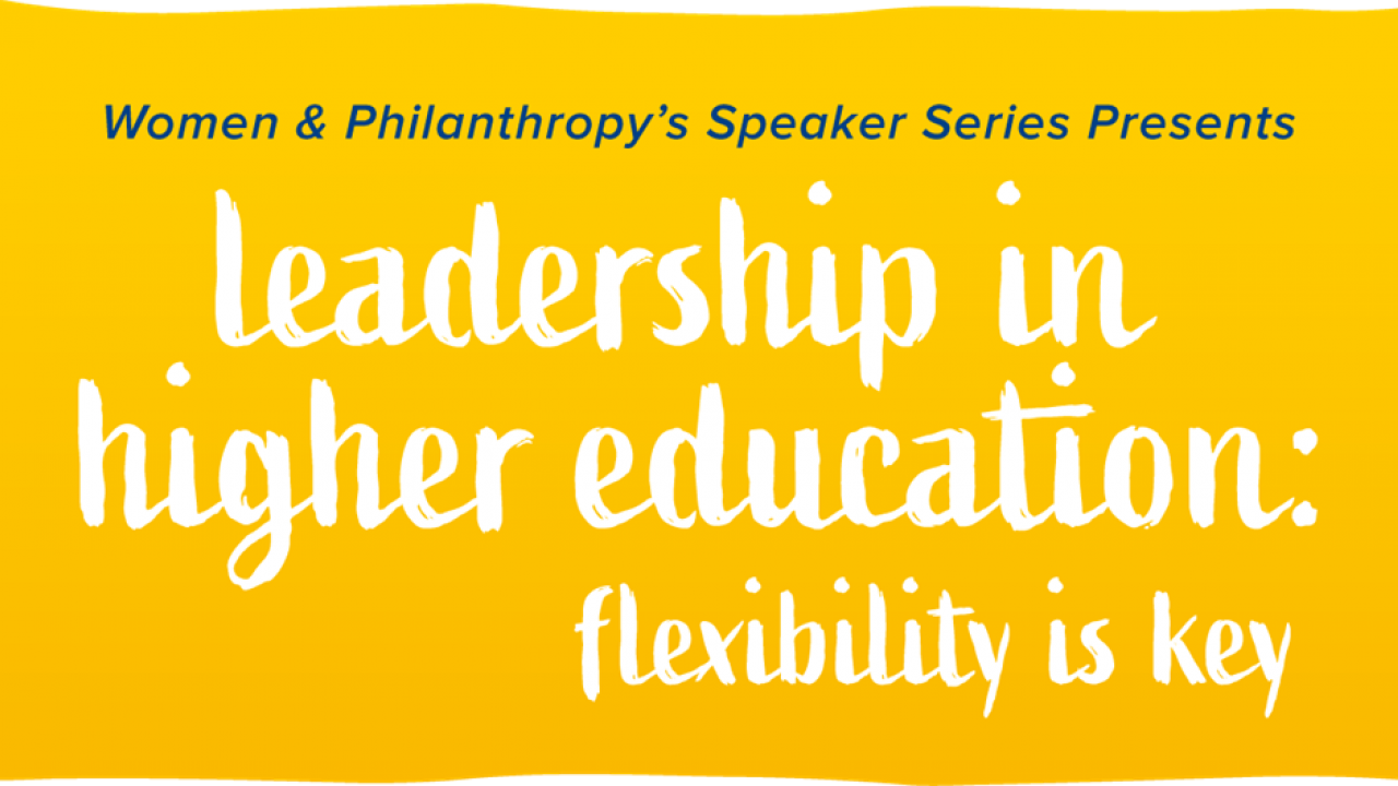 Women & Philanthropy's Speaker Series Presents: Leadership in Higher Education - flexibility is key