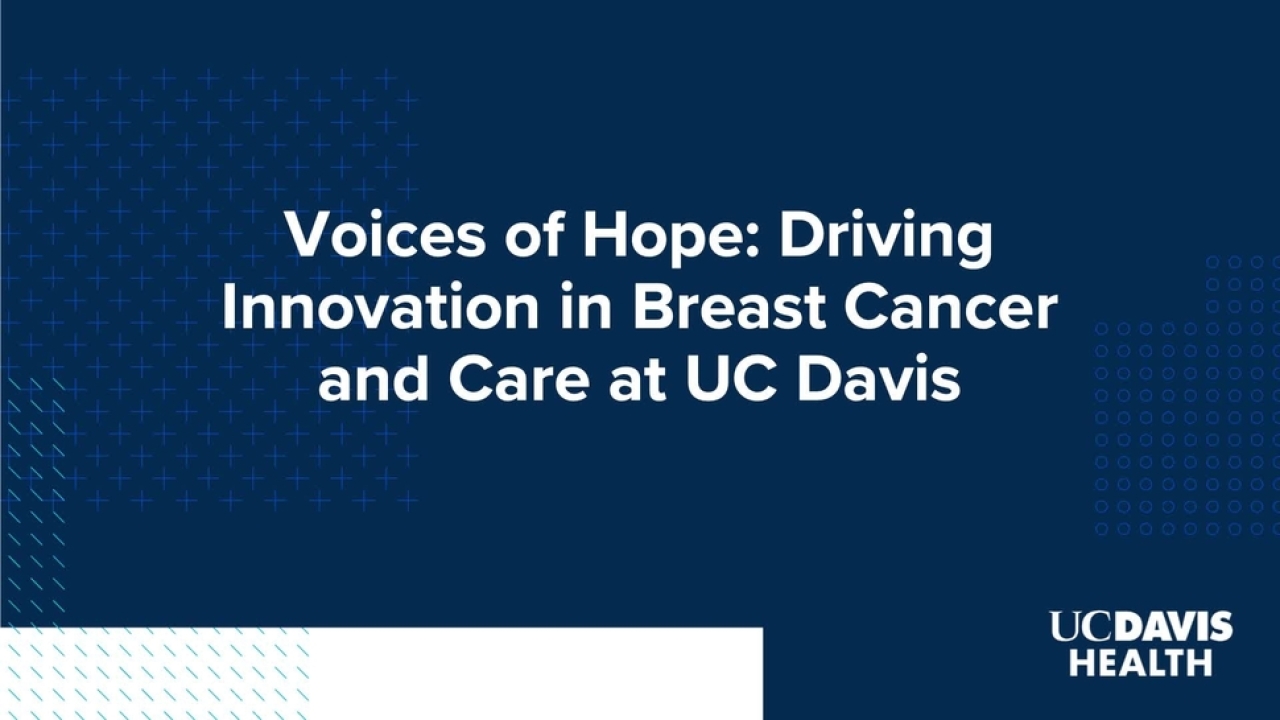 Voices of Hope: Driving Innovation in Breast Cancer and Care at UC Davis