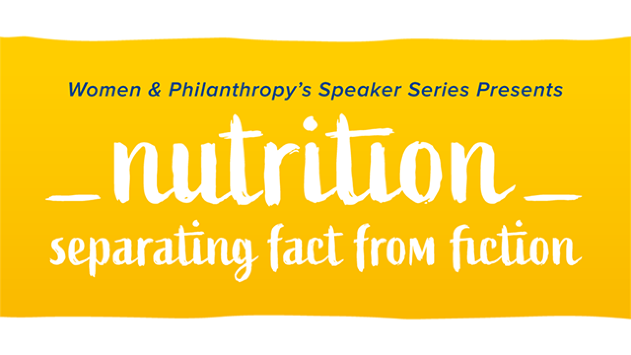 Women & Philanthropy's Speaker Series Presents: Nutrition - separating fact from fiction