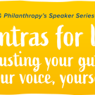 A yellow background with text that reads &#34;Women & Philanthropy&lsaquo;s Speaker Series presents Mantras for life: Trusting your gut, your voice, yourself&#34;